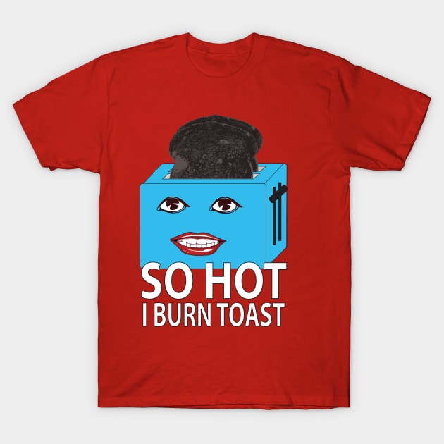 Funny so hot toaster T-Shirt by GBCDesign